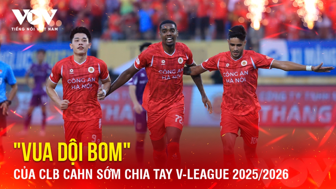 Tin bóng đá 1-6: "Vua dội bom" của CLB CAHN sớm chia tay V-League 2025/2026